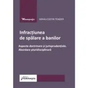 Infractiunea de spalare a banilor. Aspecte doctrinare si jurisprudentiale. Abordare pluridisciplinara