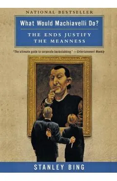 What Would Machiavelli Do?: The Ends Justify the Meanness
