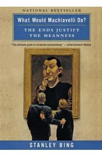 What Would Machiavelli Do?: The Ends Justify the Meanness