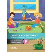 Caietul lui Pictorici. Caiet de arte vizuale si abilitati practice. Clasa pregatitoare