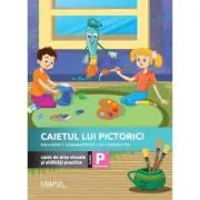 Caietul lui Pictorici. Caiet de arte vizuale si abilitati practice. Clasa pregatitoare