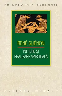 Iniţiere şi realizare spirituală - Paperback brosat - René Guénon