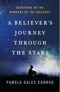 A Believer's Journey Through the Stars: Spiritual Reflections on the Wonders of the Universe
