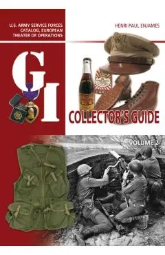 The G.I. Collector's Guide: U.S. Army Service Forces Catalog, European Theater of Operations: Volume 2