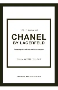 The Little Book of Chanel by Lagerfeld: The Story of the Iconic Fashion Designer