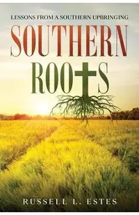 Southern Roots: Lessons From a Southern Upbringing