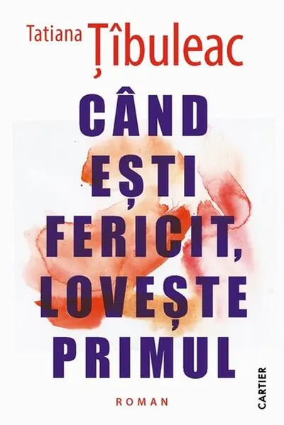 Cand ești fericit, lovește primul - Paperback brosat - Tatiana Țîbuleac