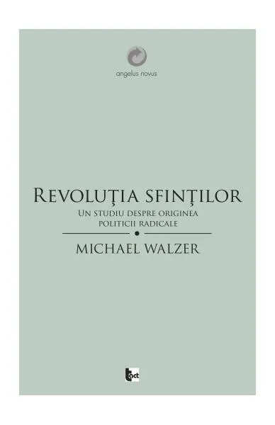 Revoluţia sfinţilor. Un studiu despre originea politicii radicale - Paperback brosat - Michael Walzer