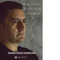 Afacerea Rapirea din Irak. Volumul 1+ volumul 2