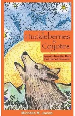 Huckleberries and Coyotes: Lessons from Our More than Human Relations