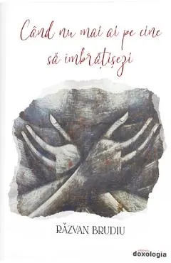 Cand nu mai ai pe cine sa imbratisezi