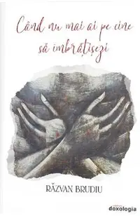 Cand nu mai ai pe cine sa imbratisezi