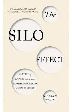 The Silo Effect: The Peril of Expertise and the Promise of Breaking Down Barriers