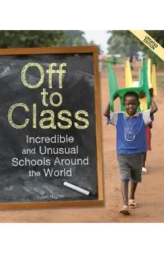 Off to Class (Updated Edition): Incredible and Unusual Schools Around the World