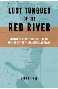 Lost Tongues of the Red River: Annamese Middle Chinese & the Origins of the Vietnamese Language