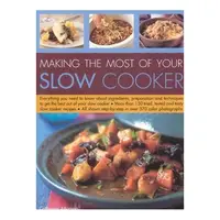 Making the Most of Your Slow Cooker Everything You Need to Know about Ingredients, Preparation and Techniques to Get the Best Out of Your Slow Cooker; More Than 150 Tried, Tested and Tasty Slow Cooker Recipes; All Shown Step-by-Step in Over 570 Colour Ph