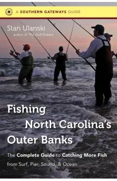Fishing North Carolina's Outer Banks: The Complete Guide to Catching More Fish from Surf, Pier, Sound, & Ocean