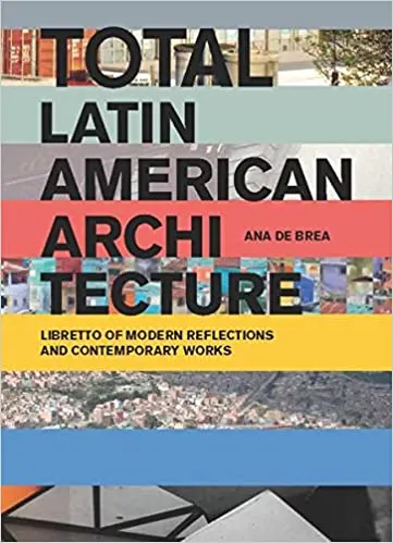 Total Latin American Architecture - Libretto of Modern Reflections & Contemporary Works