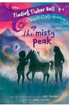 Finding Tinker Bell #4: Up the Misty Peak (Disney: The Never Girls)