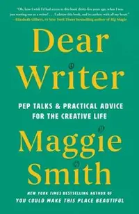 Dear Writer: Pep Talks & Practical Advice for the Creative Life