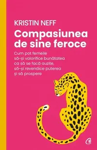 Compasiunea de sine feroce - Paperback brosat - Kristin Neff