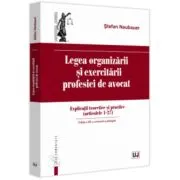 Legea organizarii si exercitarii profesiei de avocat. Editia a 3-a, revazuta si adaugita