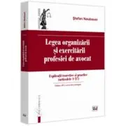 Legea organizarii si exercitarii profesiei de avocat. Editia a 3-a, revazuta si adaugita