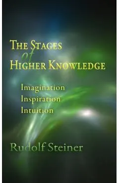 The Stages of Higher Knowledge: Imagination, Inspiration, Intuition (Cw 12)