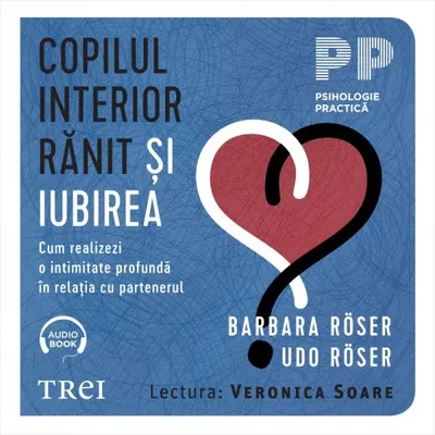 Copilul interior rănit și iubirea. Cum realizezi o intimitate profundă în relația cu partenerul - Audiobook