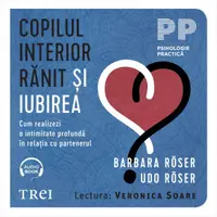 Copilul interior rănit și iubirea. Cum realizezi o intimitate profundă în relația cu partenerul - Audiobook