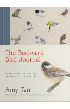The Backyard Bird Journal: Pages for Writing, Sketching, and Living Deeply in Nature