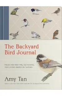 The Backyard Bird Journal: Pages for Writing, Sketching, and Living Deeply in Nature