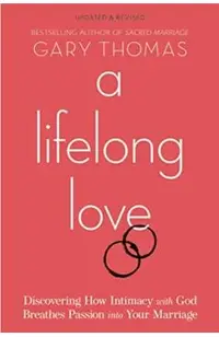 A Lifelong Love: Discovering How Intimacy with God Breathes Passion Into Your Marriage