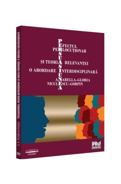 Persuasiunea, efectul perlocuționar și teoria relevanței - Paperback brosat - Anabella-Gloria Niculescu-Gorpin