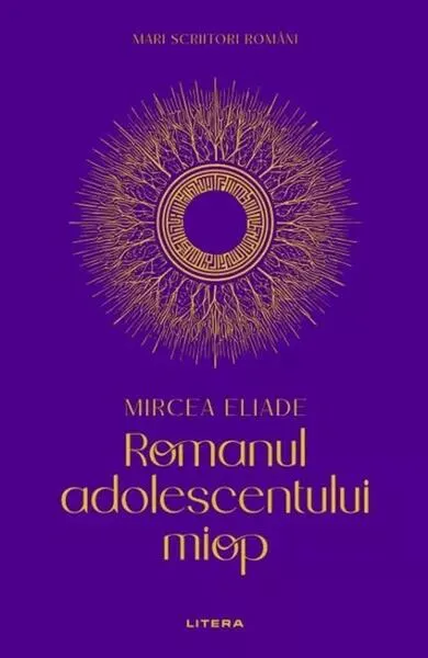 Mari scriitori români. Romanul adolescentului miop - Hardcover - Mircea Eliade