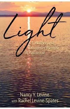 Light: A Mother and Daughter Memoir of Anorexia