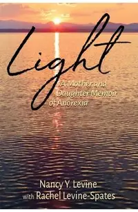 Light: A Mother and Daughter Memoir of Anorexia