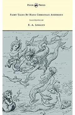 Fairy Tales By Hans Christian Andersen - Illustrated by E. A. Lemann