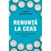 Renunta la ceas. Cum sa fii mai productiv fara stres