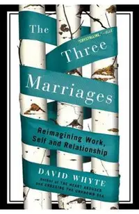 The Three Marriages: Reimagining Work, Self and Relationship
