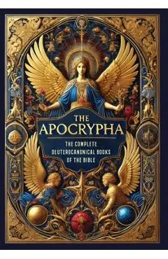 The Apocrypha: The Complete Deuterocanonical Books of the Bible (Collector's Edition) (Laminated Hardback with Jacket)
