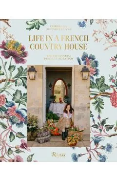 Life in a French Country House: Entertaining for All Seasons