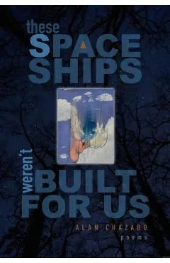 These Spaceships Weren't Built for Us: Poems