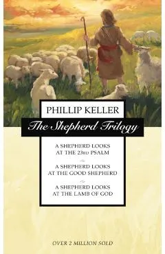 The Shepherd Trilogy: A Shepherd Looks at the 23rd Psalm, a Shepherd Looks at the Good Shepherd, a Shepherd Looks at the Lamb of God