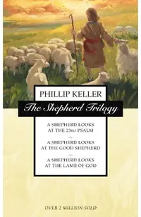 The Shepherd Trilogy: A Shepherd Looks at the 23rd Psalm, a Shepherd Looks at the Good Shepherd, a Shepherd Looks at the Lamb of God