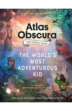 The Atlas Obscura Explorer's Guide for the World's Most Adventurous Kid