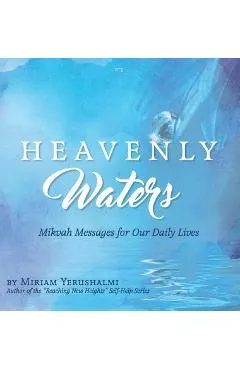 Heavenly Waters: Mikvah Messages for Our Daily Lives