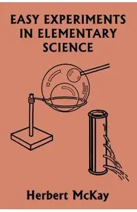 Easy Experiments in Elementary Science (Yesterday's Classics)