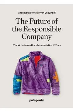 The Future of the Responsible Company: What We've Learned from Patagonia's First 50 Years