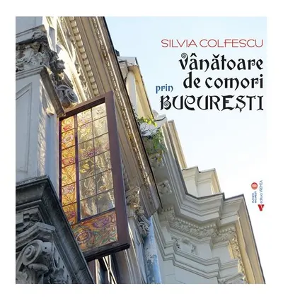 Vânătoare de comori prin București - Paperback brosat - Silvia Colfescu